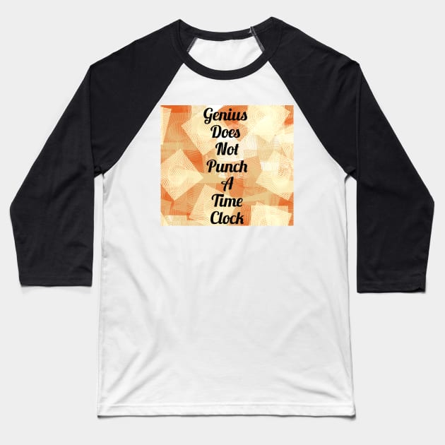 Genius Does Not Punch A Time Clock Baseball T-Shirt by heyokamuse